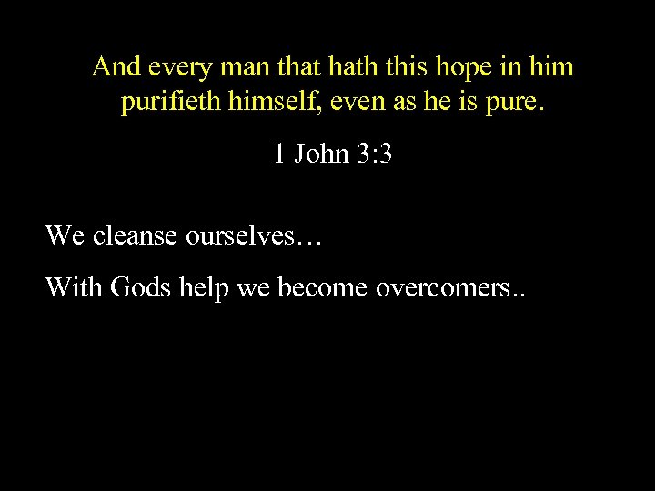 And every man that hath this hope in him purifieth himself, even as he