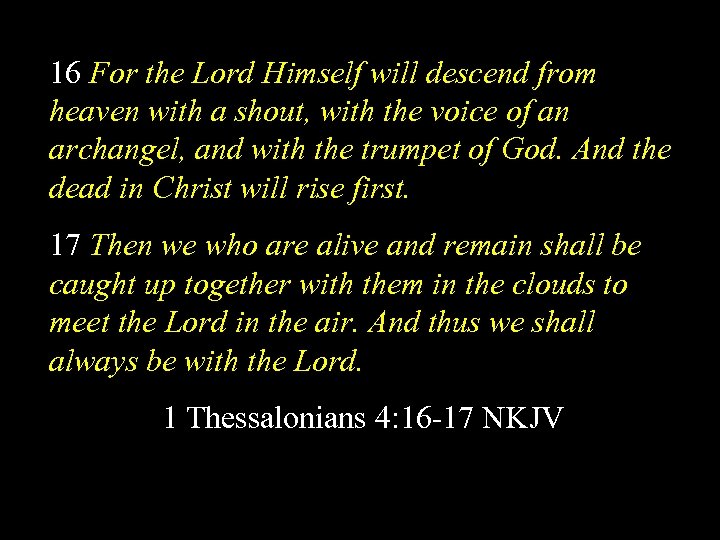 16 For the Lord Himself will descend from heaven with a shout, with the