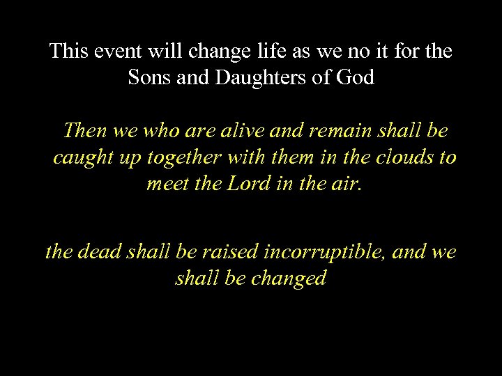 This event will change life as we no it for the Sons and Daughters