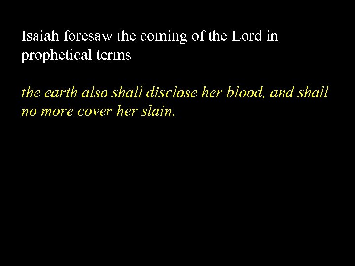 Isaiah foresaw the coming of the Lord in prophetical terms the earth also shall