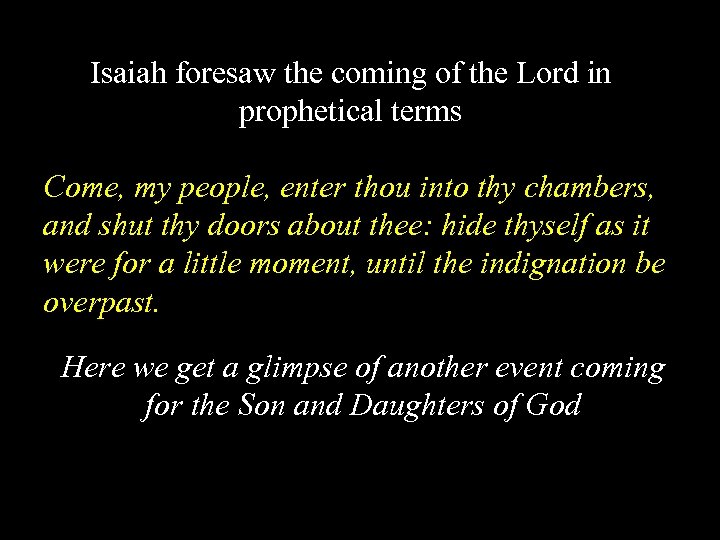Isaiah foresaw the coming of the Lord in prophetical terms Come, my people, enter
