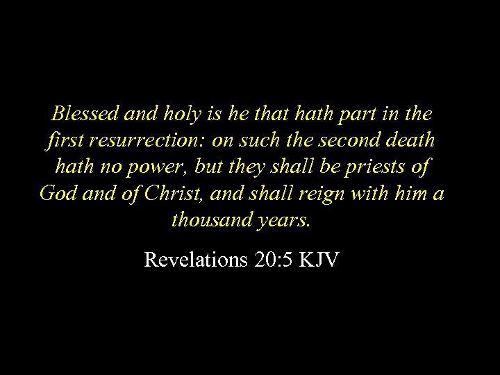 Blessed and holy is he that hath part in the first resurrection: on such