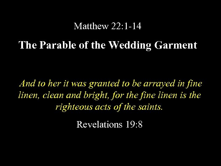Matthew 22: 1 -14 The Parable of the Wedding Garment And to her it