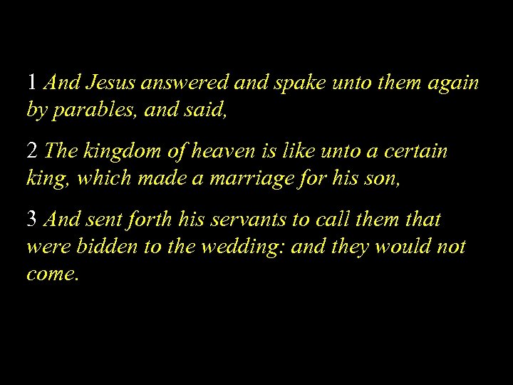1 And Jesus answered and spake unto them again by parables, and said, 2