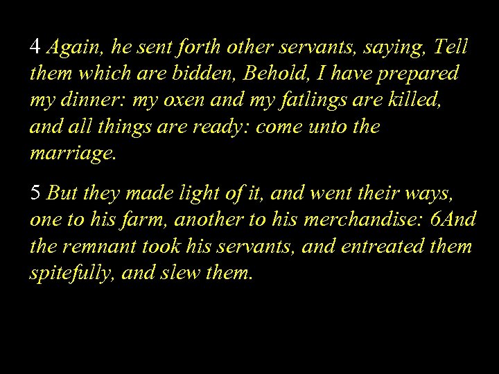 4 Again, he sent forth other servants, saying, Tell them which are bidden, Behold,