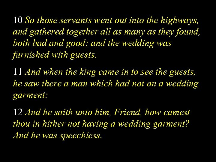 10 So those servants went out into the highways, and gathered together all as