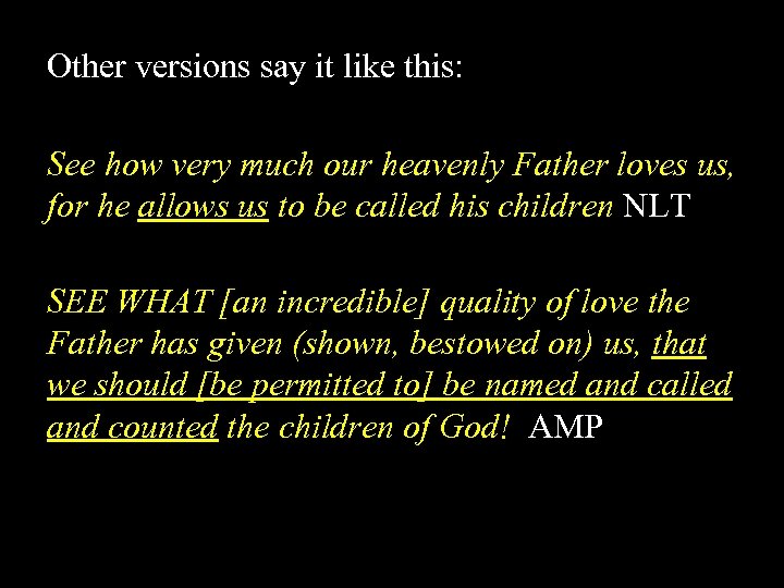 Other versions say it like this: See how very much our heavenly Father loves