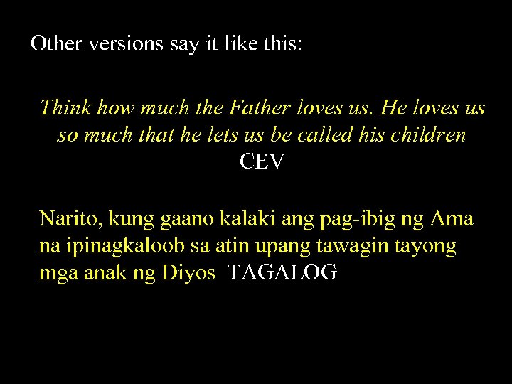 Other versions say it like this: Think how much the Father loves us. He