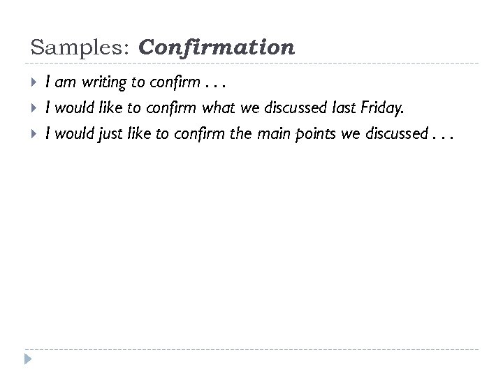 Samples: Confirmation I am writing to confirm. . . I would like to confirm