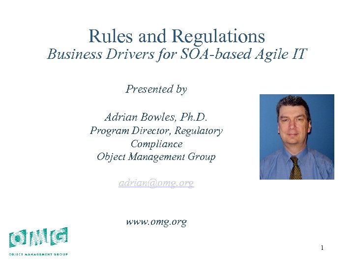 1 Rules and Regulations Business Drivers for SOA-based Agile IT Presented by Adrian Bowles,