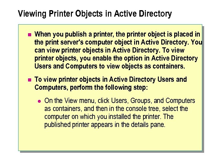 Viewing Printer Objects in Active Directory n When you publish a printer, the printer
