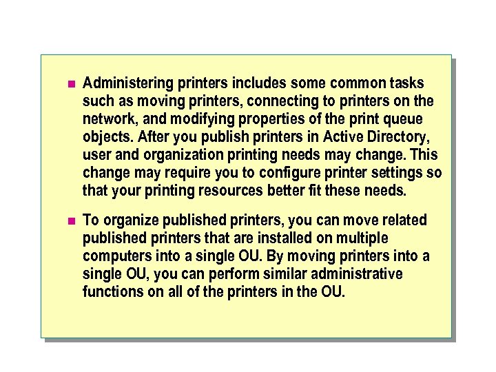 n Administering printers includes some common tasks such as moving printers, connecting to printers