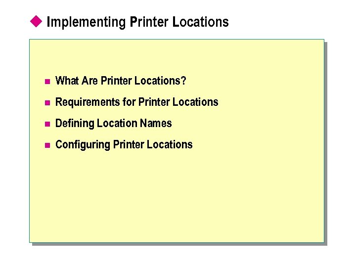 u Implementing Printer Locations n What Are Printer Locations? n Requirements for Printer Locations