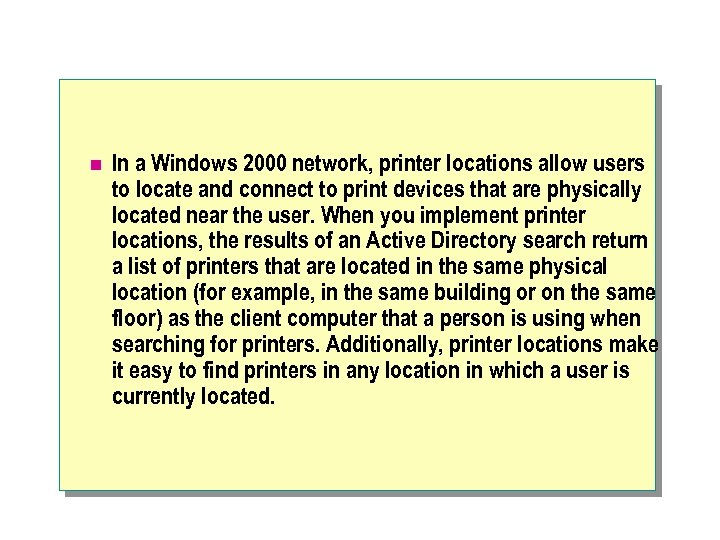 n In a Windows 2000 network, printer locations allow users to locate and connect