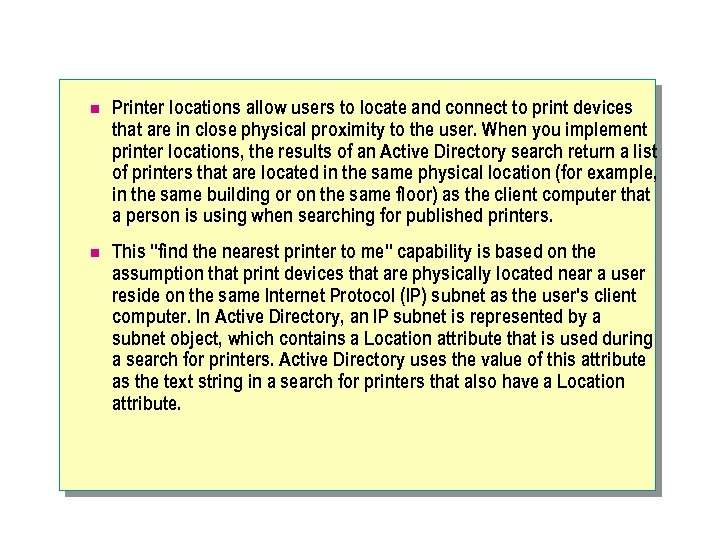 n Printer locations allow users to locate and connect to print devices that are
