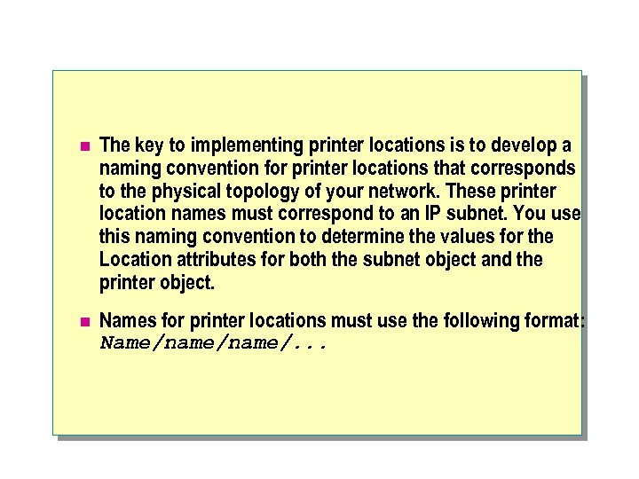 n The key to implementing printer locations is to develop a naming convention for