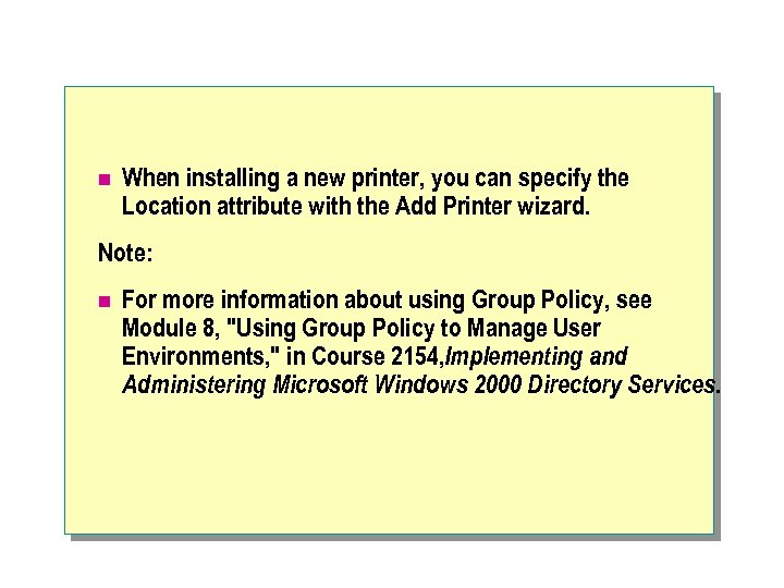 n When installing a new printer, you can specify the Location attribute with the