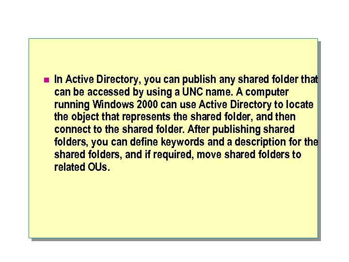 n In Active Directory, you can publish any shared folder that can be accessed