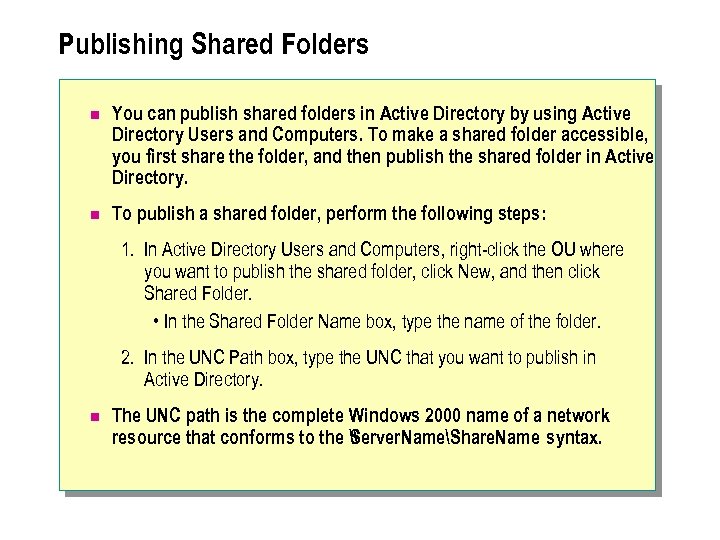 Publishing Shared Folders n You can publish shared folders in Active Directory by using