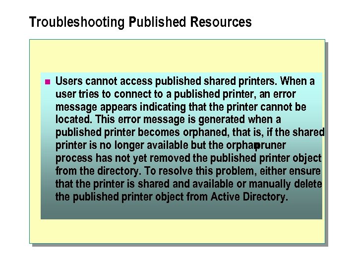 Troubleshooting Published Resources n Users cannot access published shared printers. When a user tries