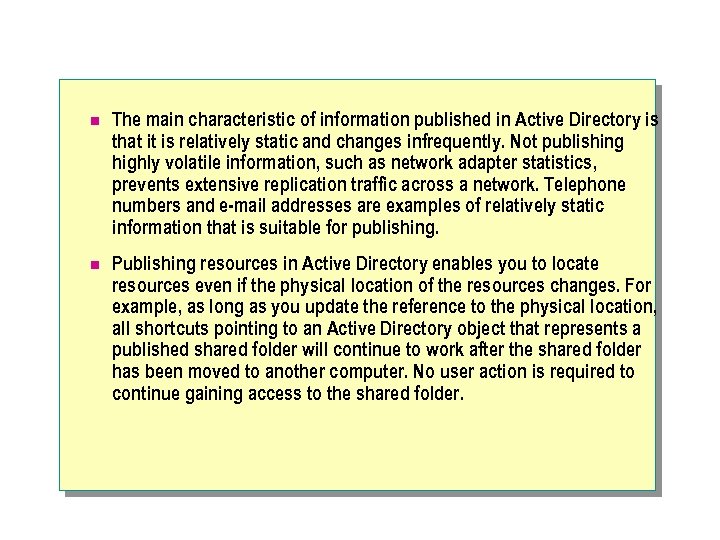 n The main characteristic of information published in Active Directory is that it is