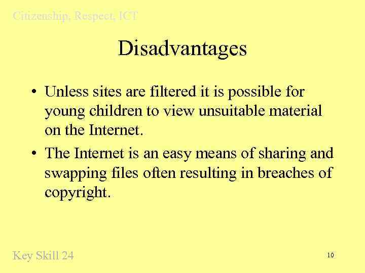 Citizenship, Respect, ICT Disadvantages • Unless sites are filtered it is possible for young
