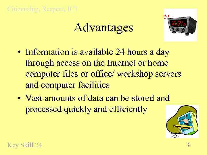 Citizenship, Respect, ICT Advantages • Information is available 24 hours a day through access