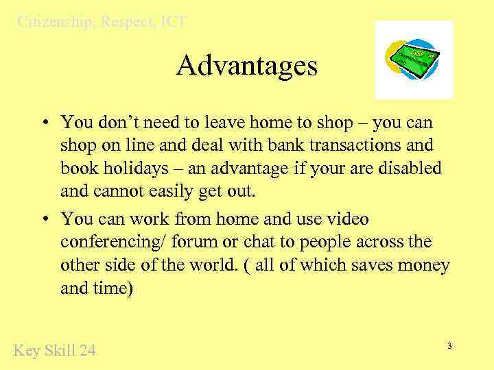 Citizenship, Respect, ICT Advantages • You don’t need to leave home to shop –