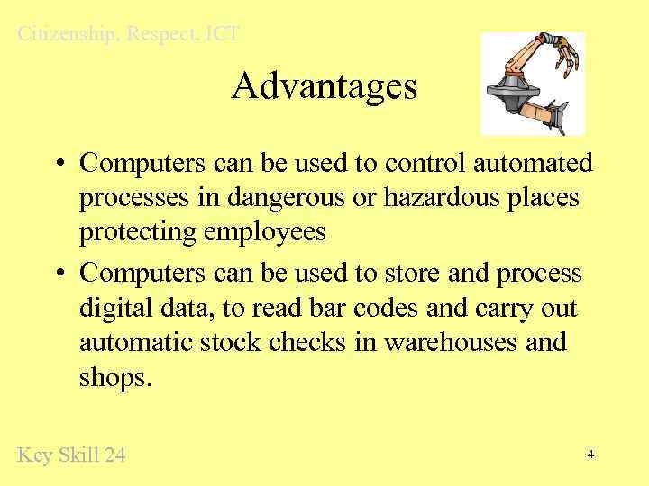 Citizenship, Respect, ICT Advantages • Computers can be used to control automated processes in