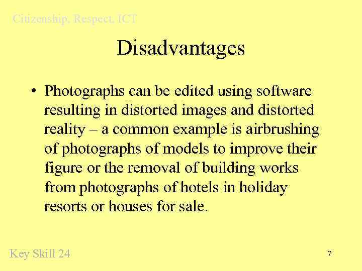 Citizenship, Respect, ICT Disadvantages • Photographs can be edited using software resulting in distorted