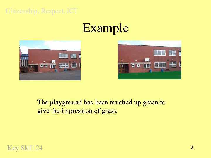 Citizenship, Respect, ICT Example The playground has been touched up green to give the