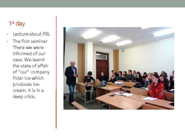 1 st day • Lecture about PBL • The first seminar There we were