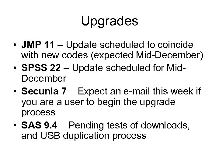 Upgrades • JMP 11 – Update scheduled to coincide with new codes (expected Mid-December)