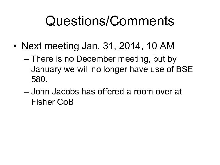 Questions/Comments • Next meeting Jan. 31, 2014, 10 AM – There is no December