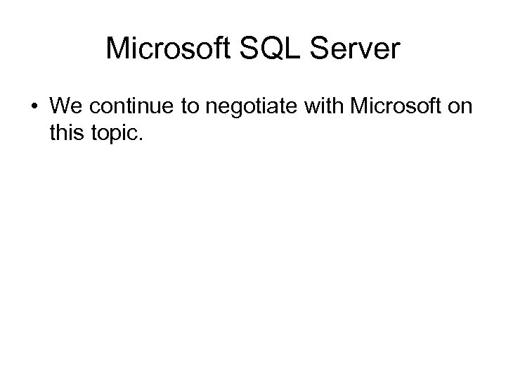 Microsoft SQL Server • We continue to negotiate with Microsoft on this topic. 