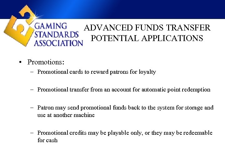 ADVANCED FUNDS TRANSFER POTENTIAL APPLICATIONS • Promotions: – Promotional cards to reward patrons for