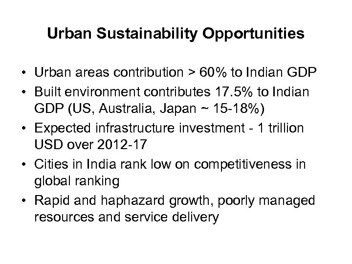 Urban Sustainability Opportunities • Urban areas contribution > 60% to Indian GDP • Built