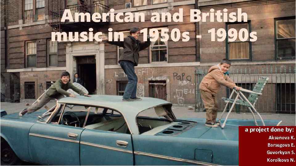 American and British music in 1950 s - 1990 s a project done by: