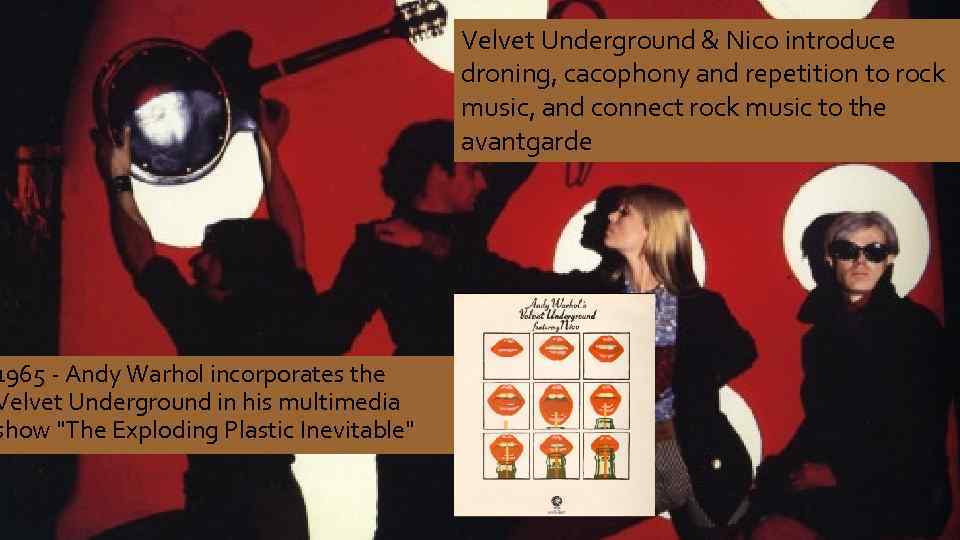 1965 - Andy Warhol incorporates the Velvet Underground in his multimedia show "The Exploding