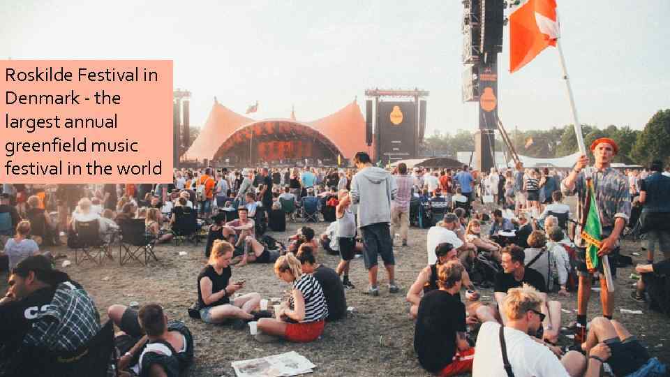 Roskilde Festival in Denmark - the largest annual greenfield music festival in the world