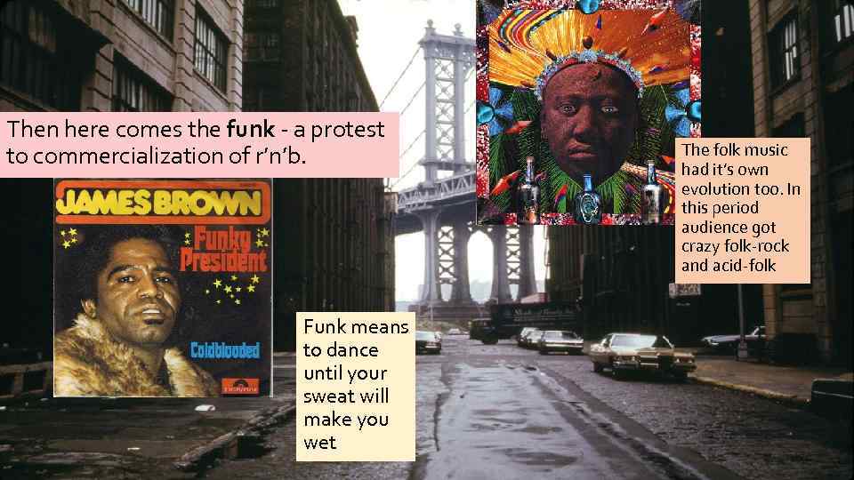 Then here comes the funk - a protest to commercialization of r’n’b. Funk means