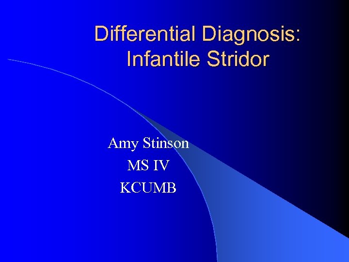 Differential Diagnosis: Infantile Stridor Amy Stinson MS IV KCUMB 