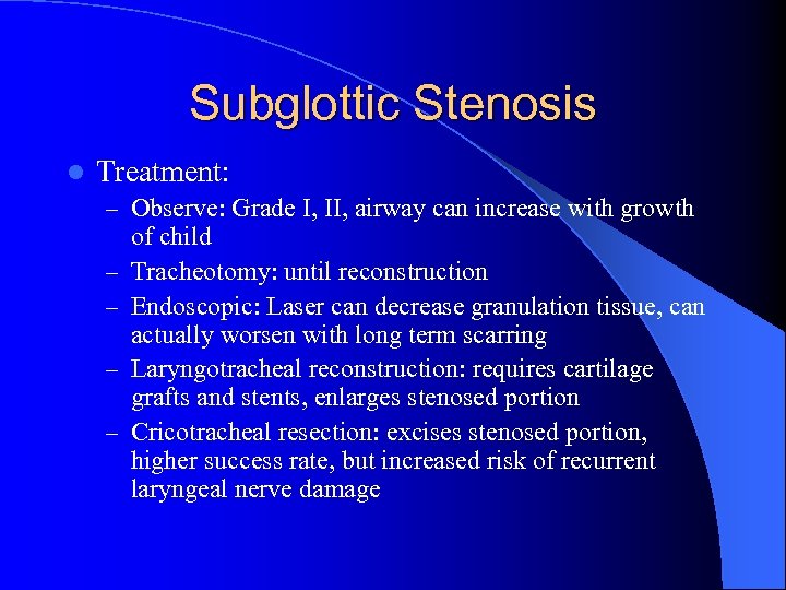 Subglottic Stenosis l Treatment: – Observe: Grade I, II, airway can increase with growth