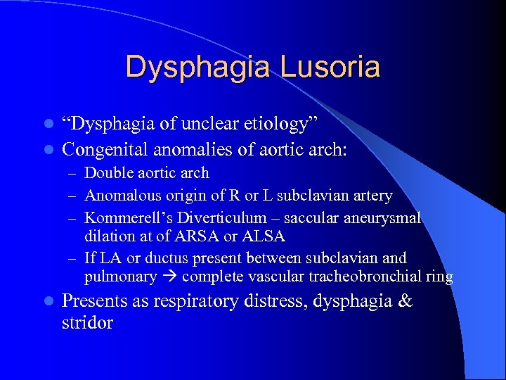 Dysphagia Lusoria “Dysphagia of unclear etiology” l Congenital anomalies of aortic arch: l –