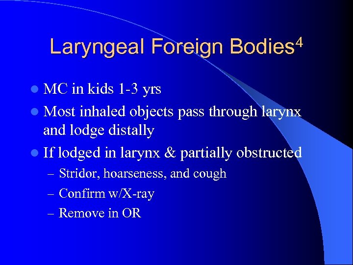 Laryngeal Foreign Bodies 4 l MC in kids 1 -3 yrs l Most inhaled
