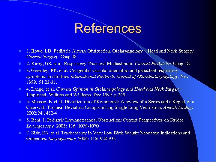 References l l l l 1. Rowe, LD. Pediatric Airway Obstruction. Otolaryngology – Head