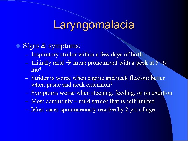 Laryngomalacia l Signs & symptoms: – Inspiratory stridor within a few days of birth