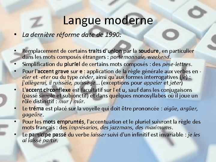 Langue moderne • La dernière réforme date de 1990: • Remplacement de certains traits