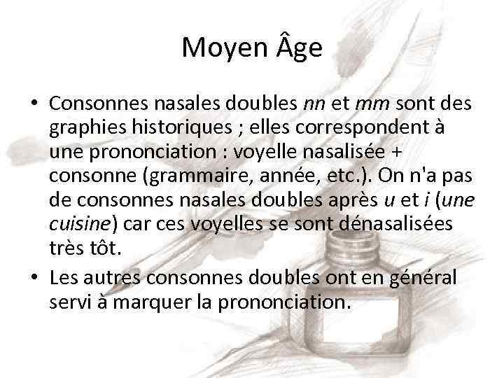 Moyen ge • Consonnes nasales doubles nn et mm sont des graphies historiques ;