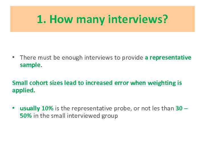 1. How many interviews? • There must be enough interviews to provide a representative